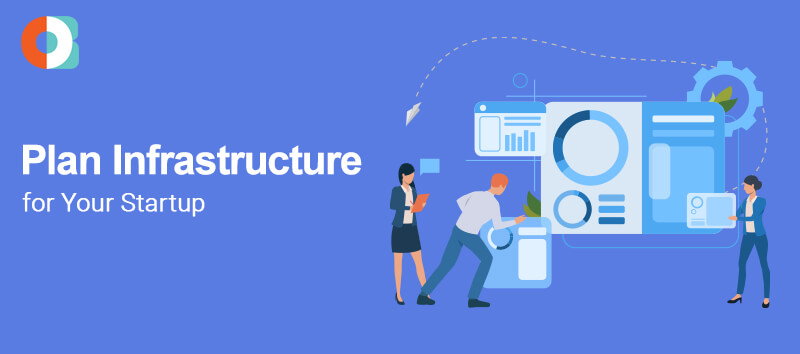 How to Plan Infrastructure for Your Startup?
