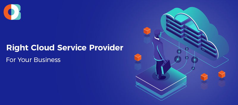 Choose Right Cloud Service Provider for Your Business